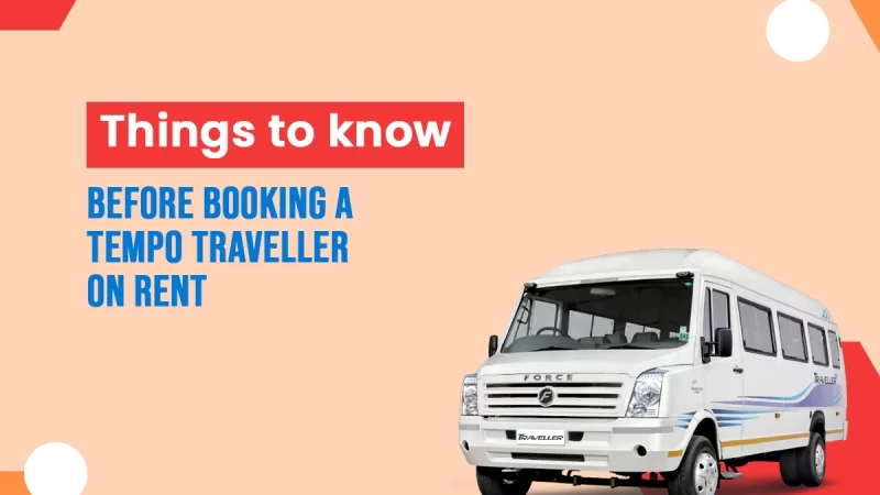 Things to know before Booking a Tempo Traveller on Rent