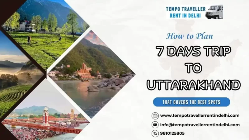 How to Plan a 7 Days Trip to Uttarakhand That Covers the Best Spots