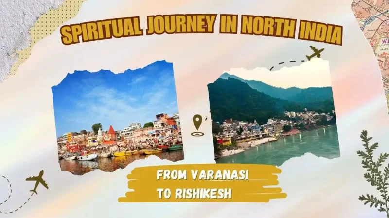 Spiritual Journeys in North India- From Varanasi to Rishikesh