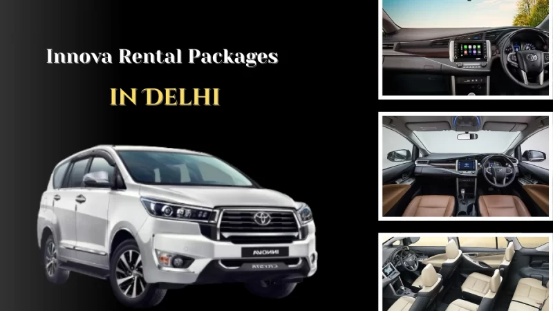 Innova Rental Packages in Delhi: One-Day, Multi-Day, and Outstation Options