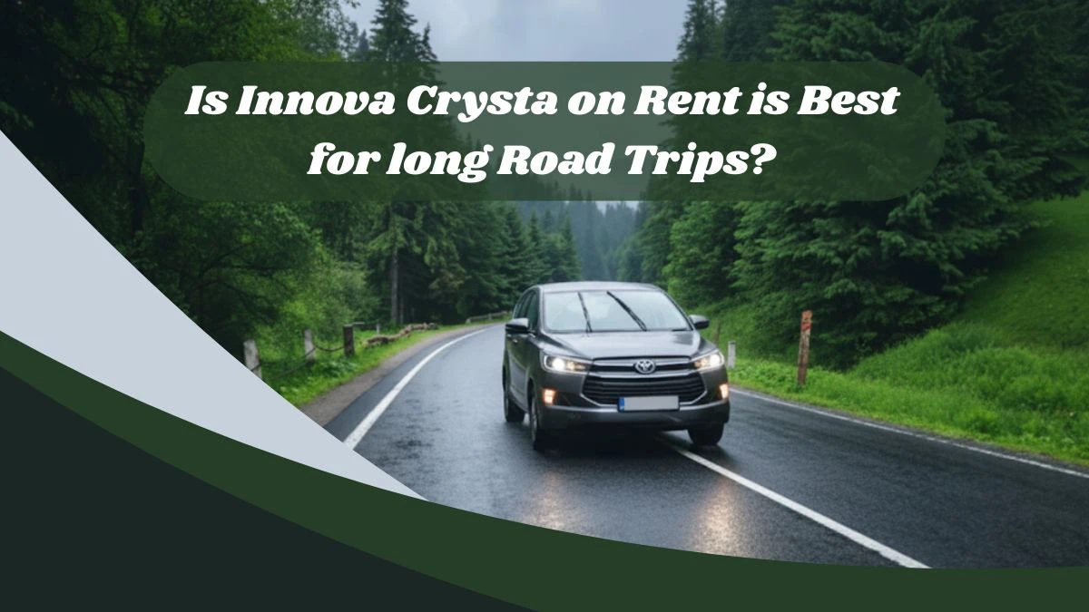 Is Innova Crysta on rent is best for long road trips?