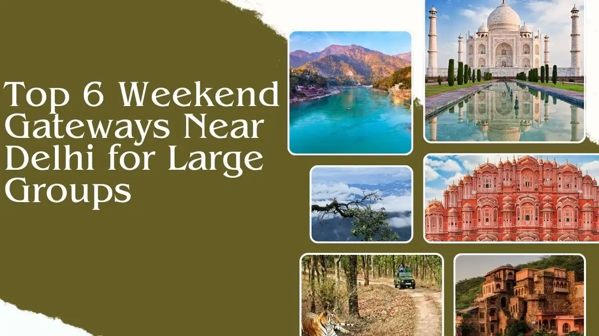 Top 6 weekend Gateways Near Delhi 