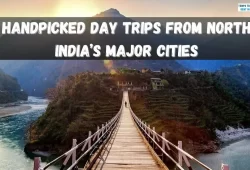 Handpicked Day Trips from North India’s Major Cities