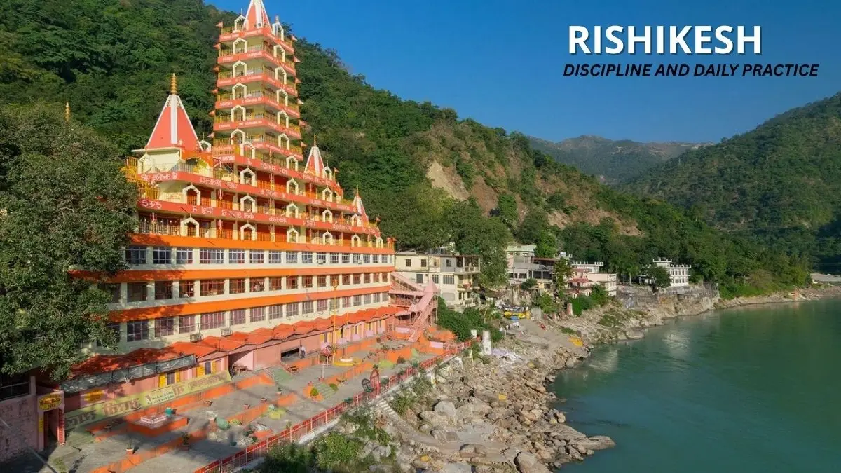 Rishikesh: Discipline and Daily Practice