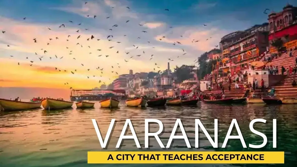 Varanasi: A City That Teaches Acceptance