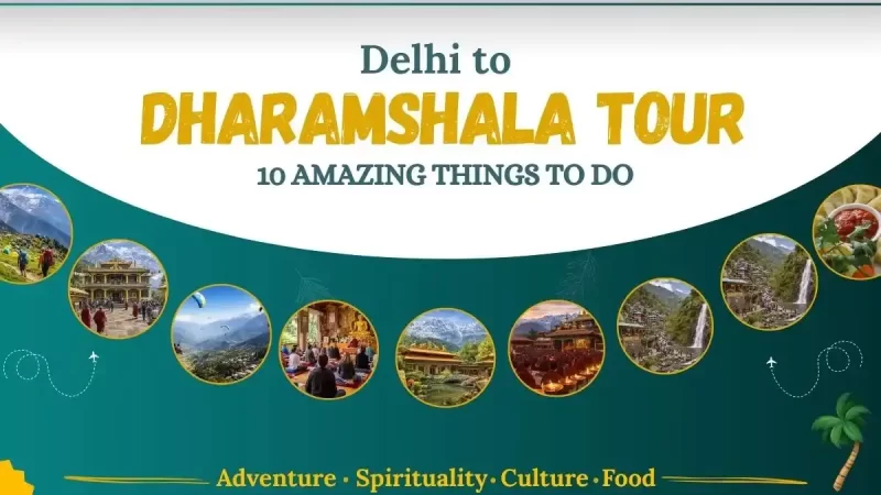 Delhi to Dharamshala Tour- 10 Amazing Things to Do